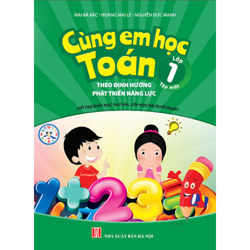 Cùng Em Học Toán Lớp 1 - Tập 1 - Theo Định Hướng Phát Triển Năng Lực (Hỗ Trợ Buổi Học Thứ Hai, Lớp Học Hai Buổi/Ngày)