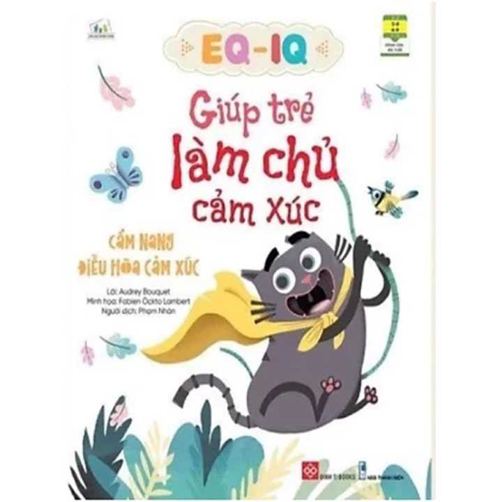 EQ - IQ Giúp Trẻ Làm Chủ Cảm Xúc - Cẩm Nang Điều Hoà Cảm Xúc