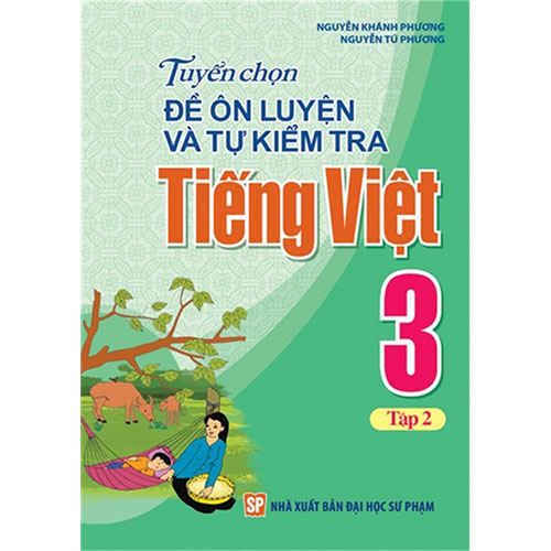 Tuyển Chọn Đề Ôn Luyện Và Tự Kiểm Tra Tiếng Việt Lớp 3 - Tập 2