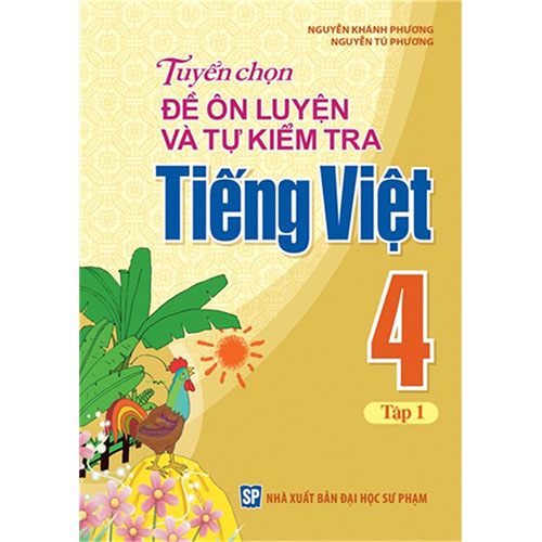Tuyển Chọn Đề Ôn Luyện Và Tự Kiểm Tra Tiếng Việt Lớp 4 - Tập 1