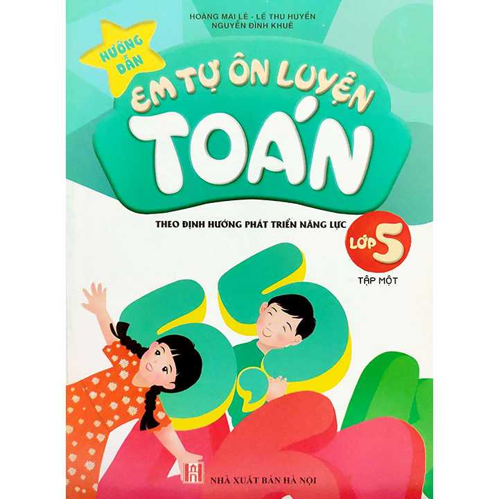 Hướng Dẫn Em Tự Ôn Luyện Toán Lớp 5 - Tập 1 - Theo Định Hướng Phát Triển Năng Lực