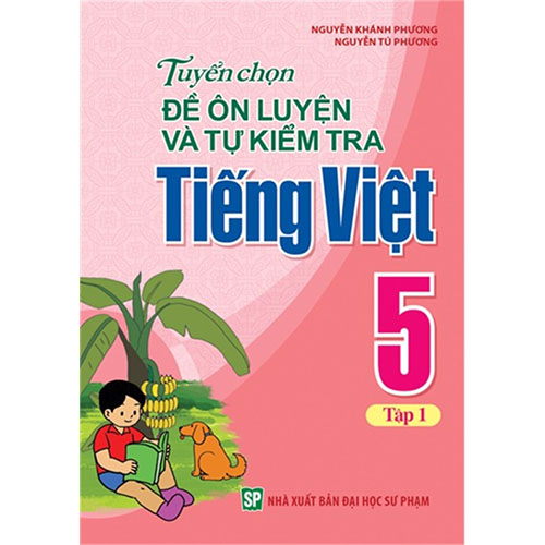 Tuyển Chọn Đề Ôn Luyện Và Tự Kiểm Tra Tiếng Việt Lớp 5 - Tập 1