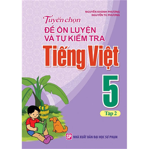 Tuyển Chọn Đề Ôn Luyện Và Tự Kiểm Tra Tiếng Việt Lớp 5 - Tập 2