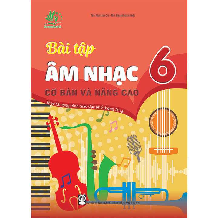 Bài Tập Âm Nhạc 6 - Cơ Bản Và Nâng Cao - Theo Chương Trình Giáo Dục Phổ Thông 2018
