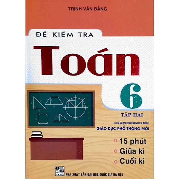 Đề Kiểm Tra Toán 6 - Tập 2 - 15 Phút, Giữa kì, Cuối kì