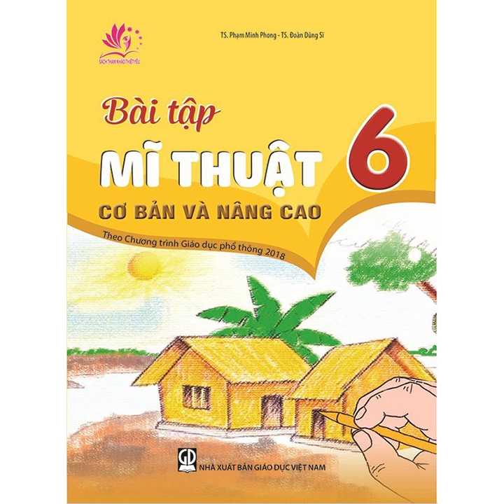 Bài Tập Mĩ Thuật 6 - Cơ Bản Và Nâng Cao - Theo Chương Trình Giáo Dục Phổ Thông 2018