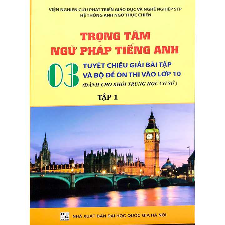 Trọng Tâm Ngữ Pháp Tiếng Anh - 03 Tuyệt Chiêu Giải Bài Tập Và Bộ Đề Ôn Thi Vào Lớp 10 - Tập 1